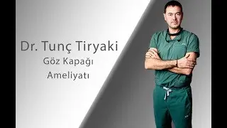 Op.Dr. Tunç Tiryaki anlatıyor - Göz Kapağı Ameliyatı