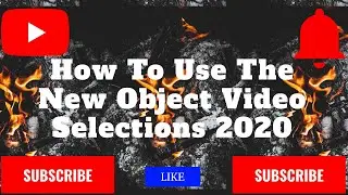 How To Use The New Object Video Selections 2020