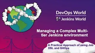 Managing a Complex Multi-tier Jenkins Environment: GitOps and Jenkins Job DSL