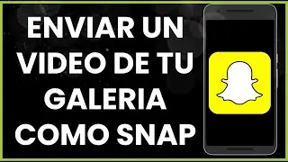 Cómo enviar un video de tu galeria como Snap en Snapchat !