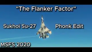 "The Flanker Factor" Sukhoi Su-27 Phonk Edit | (MSFS 2020)