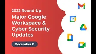 2022 Round-Up: Major Google Workspace & Cyber Security Updates