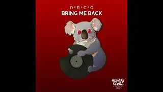 O*R*C*O - Bring me back (Original mix)