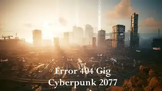 Cyberpunk 2077 Playthrough - Gig:Error 404