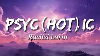 Rachel Lorin  - psy (hot) ic (Lyrics)