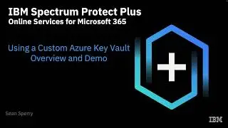IBM Storage Protect for Cloud M365: Using a Custom Azure Key Vault - Demo