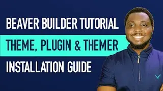 Beaver Builder Tutorial: Theme, Plugin & Themer Installation Walkthrough