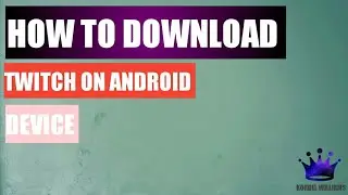 HOW TO DOWNLOAD TWITCH ON ANDROID DEVICE