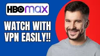 How to Watch HBO Max With VPN (Beginner’s Guide 2025)
