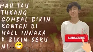 Yang mau tau tukang Gombal Innaka P bikin konten di mall seru..
