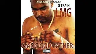G TRAIN LMG  [GANG GOD FATHER]  MIXTAPE