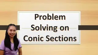 Pre Calculus SHS Week 6 - Problem Solving on Conic Sections