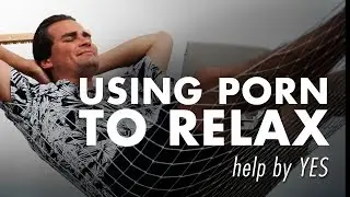 Addicted to Porn - Using Porn To Relax