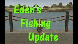 Eden the fishing update!