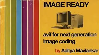Avif For Next Generation Image Coding by Aditya Mavlankar [ IMAGE READY ]
