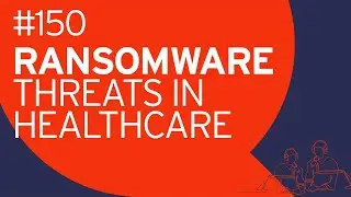 Clear and Present Danger - Ransomware Threats to Healthcare Providers | Analyst Chat 150
