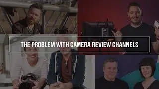 The Problem with Camera Review Channels | ByranCito Photo