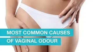Most common causes of vaginal odour