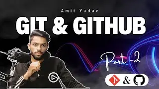 Git & GitHub Part - 2 by Amit Yadav