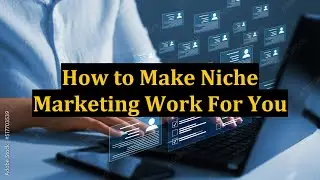 How to Make Niche Marketing Work For You