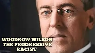 Woodrow Wilson, the Progressive Racist President June 16, 2024