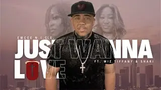 Emcee N.I.C.E. - JUST WANNA LOVE [ft  Miz Tiffany & Shari] (Official Lyric Video)