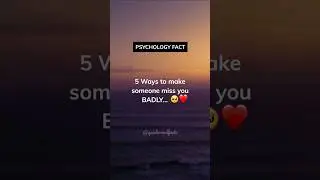 5 Ways To Make Someone Miss You Badly... 
