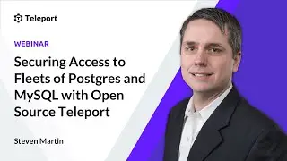 Securing Access to Fleets of Postgres and MySQL with Open Source Teleport