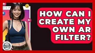 How Can I Create My Own AR Filter? - Trend Unwrapper