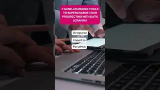 7 Game-Changing Tools to Supercharge Your Prospecting with Data Scraping