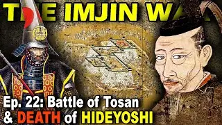 IMJIN WAR Ep. 22 - Battle of Tosan, Death of Hideyoshi