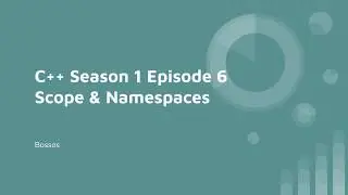 C++ Season 1 Episode 6 Scope & Namespaces