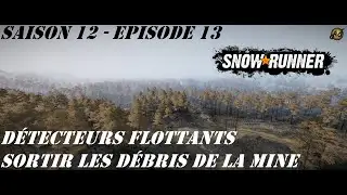 SNOWRUNNER S12E13 FR - Détecteurs flottants & Sortir les débris de la mine