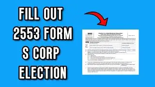 NEW! How to Fill out IRS Form 2553 | S Corp Election (BEGINNERS GUIDE)