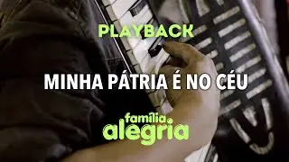 Minha pátria é no céu (Playback) - Família Alegria