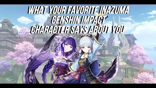 What your favorite Genshin Impact character says about you (Inazuma edition)