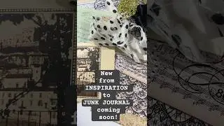 A new from INSPIRATION to JUNK JOURNAL series-  coming soon!