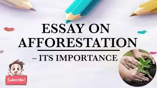 Essay on Afforestation|Need for Afforestation|Importance of Afforestation|Essay library|Edu wizard.
