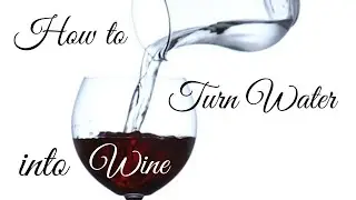 How to Turn Water into Wine