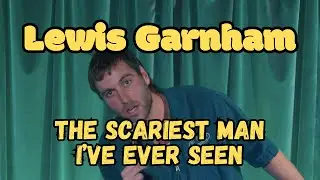 Lewis Garnham | The Scariest Man I've Ever Seen