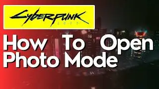 How To Open Photo Mode in CyberPunk 2077