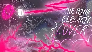 The Mind Electric // Song Cover // READ DESC