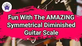 Fun With The AMAZING Symmetrical Diminished Guitar Scale