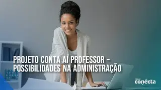 Projeto Conta Aí Professor - Possibilidades na Administração
