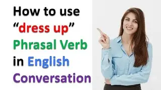 How to use “dress up” Phrasal Verb in English Conversation