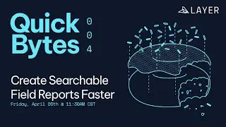How to create Field Reports Faster in Layer