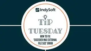 Tip Tuesday - How to Fix 'Exceeded Max External File Size' Error