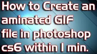 How to Create an aminated GIF file in photoshop cs6 within 1 min