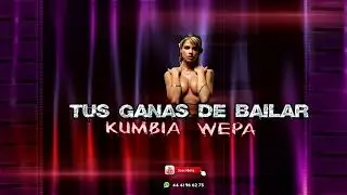 TUS GANAS DE BAILAR KUMBIA EDITADA /WEPA 2024
