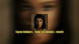 Tayron Kwidan's - Yuma Luv (slowed + reverb)